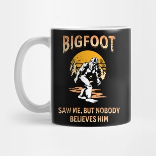 Bigfoot Saw Me But Nobody Believes Him Mug